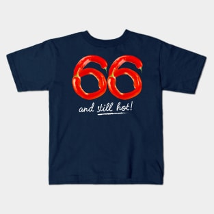 66th Birthday Gifts - 66 Years and still Hot Kids T-Shirt